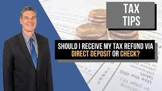 Should I Receive My Tax Refund via Direct Deposit or Check?
