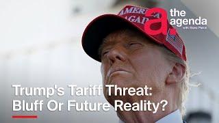 Is Trump's Tariff Threat a Bluff or a Sign of Things to Come? | The Agenda