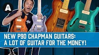 NEW P90 Loaded Chapman Guitars - A Lot of Guitar for the Money!