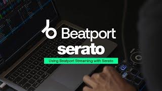 Beatport Streaming x Serato Integration Walkthrough