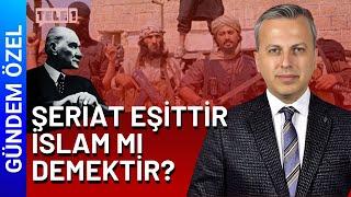 Şeriat savunuculuğunun arkasında Atatürk ve cumhuriyet düşmanlığı mı var? | GÜNDEM ÖZEL (22/06/2024)