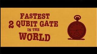 Fastest 2 Qubit Gate in the West/World