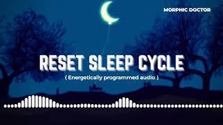 Reset sleep cycle (morphic field/programmed energies)