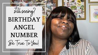 Still Seeing Your BIRTHDAY Angel Number? Be True To You!