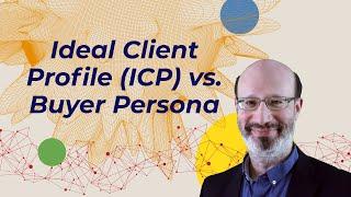 Comparing an Ideal Client Profile (ICP) versus Buyer Personas