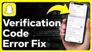 How To Fix Snapchat Verification Code Problem