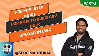 How to Build CSV Bulk Upload in LWC | Step-by-Step Guide - Part 1