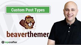 Beaver Themer Tutorial - Custom Post Types For WordPress