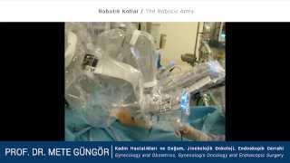 Prof. Dr. Mete Güngör / Robotik Cerrahi - Robotik Surgery / Robotik Kollar - The Robotic Arms