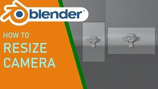 Blender How to Resize Camera