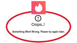 How To Fix Tinder App Oops Something Went Wrong Please Try Again Later Error