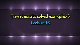 Tie set matrix solved example 3 | Lecture-16 |