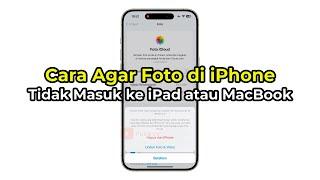 Cara Agar Foto di iPhone Tidak Masuk ke iPad atau MacBook - TERBARU!