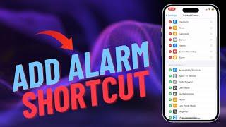 How To Add/Remove Alarm Shortcut To Control Center On iPhone 15