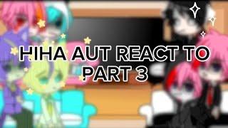 Hiha Aut react to|Part 3|Angst|(Please subcribe, this take me 2.5 hours to do :))