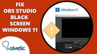 How to Fix OBS Black Screen Windows 11 ️