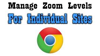 How to Set Default #Zoom Levels For Specific Sites in #Chrome and How to Remove Them