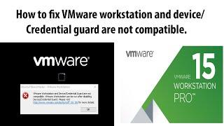 How to fix VMware Workstation message device/credential guard are not compatible.