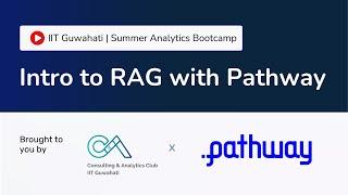 Introduction to Retrieval Augmented Generation with Pathway | IIT Guwahati Summer Analytics Bootcamp