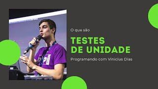 O que são Testes de Unidade | Programando com Vinicius Dias