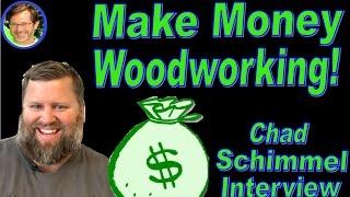 How to Make Money Woodworking! - Chad Schimmel Interview