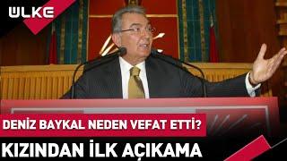 Deniz Baykal Neden Vefat Etti? Kızı Aslı Baykal'dan İlk Açıklama #SONDAKİKA