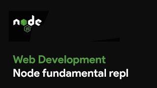 Master Node JS : Node fundamental repl - Web Development