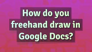 How do you freehand draw in Google Docs?