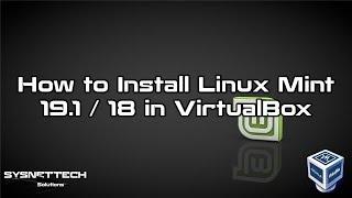 How to Install Linux Mint 19 / 18 in VirtualBox on Windows 10 | SYSNETTECH Solutions