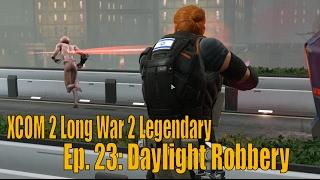 XCOM 2 Long War 2 Legendary - Ep. 23: Daylight Robbery (Hack Resistance Computer OP)