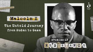 Malcolm X: The Untold Journey from Sudan to Gaza | مترجمة للعربية