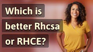 Which is better Rhcsa or RHCE?