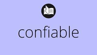 Que significa CONFIABLE • confiable SIGNIFICADO • confiable DEFINICIÓN • Que es CONFIABLE