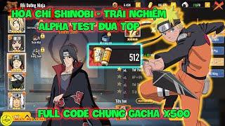 Hỏa Chí Shinobi - Trải Nghiệm ALPHA TEST Đua Top Lực Chiến Trả Quà X2, Full Code Chung Gacha X500