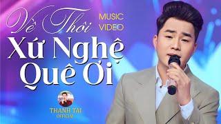 Về Thôi Xứ Nghệ Quê Ơi - THANH TÀI || Ca Khúc Dân Ca Xứ Nghệ Khiến Ai Nghe Xong Cũng Muốn Về Nhà