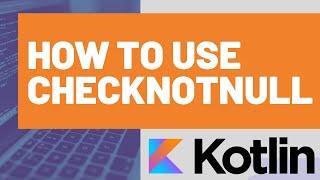 How to use checkNotNull in Kotlin