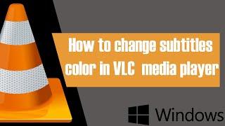 HOW TO CHANGE SUBTITLE COLOR IN VLC MEDIA PLAYER