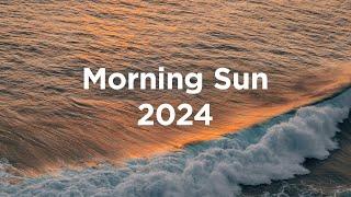 Morning Sun 2024 ️ Chillout Mix