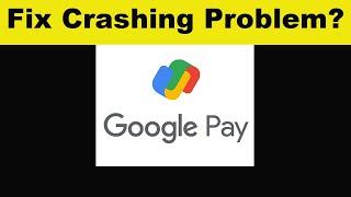 How To Fix GPay App Keeps Crashing Problem Android & Ios - GPay App Crash Issue