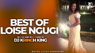 BEST OF LOISE NGUGI - DJ KRINCH KING