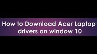 how to download acer laptop drivers on window 10