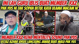 PAK YUS BERANI KATA KOTOR CAM NI! BUAT MEMBER RXZ KENA MENTALITY-USTAZ AZHAR JAWAB BUAT MALU PAK YUS