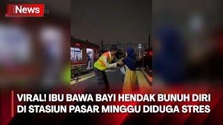 VIRAL! Ibu Bawa Bayi Hendak Bunuh Diri di Stasiun Pasar Minggu Diduga Stres