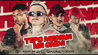 TIPO MEDINA NA ONDA - LUANZINHO DO RECIFE, PALOK NO BEAT, MC 3L, MC TALIBÃ