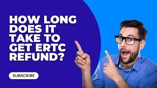 How Long Does It Take To Get ERTC Refund? (All You Need To Know)