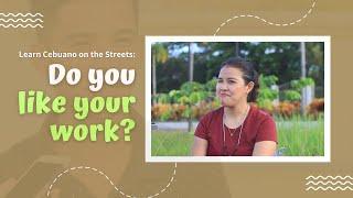 Ganahan ka sa imong trabaho?  (Do you like your job?) |  Learn Cebuano Bisaya on the Street