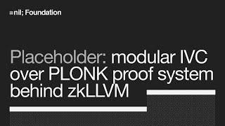 Placeholder: modular IVC over PLONK proof system behind zkLLVM