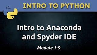 1.9 - Intro to Anaconda and Spyder IDE for Python  Programming