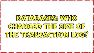 Databases: Who changed the size of the transaction log?