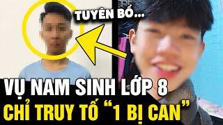 CHÍNH THỨC kết luận điều tra vụ 'NAM SINH LỚP 8', chỉ truy tố duy nhất '1 BỊ CAN' | Tin Nhanh 3 Phút